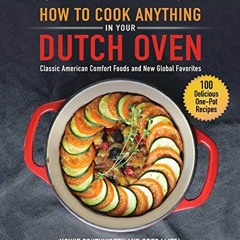 [VIEW] KINDLE 💌 How to Cook Anything in Your Dutch Oven: Classic American Comfort Fo