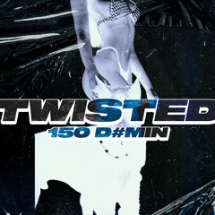 Twisted - 150 D#min