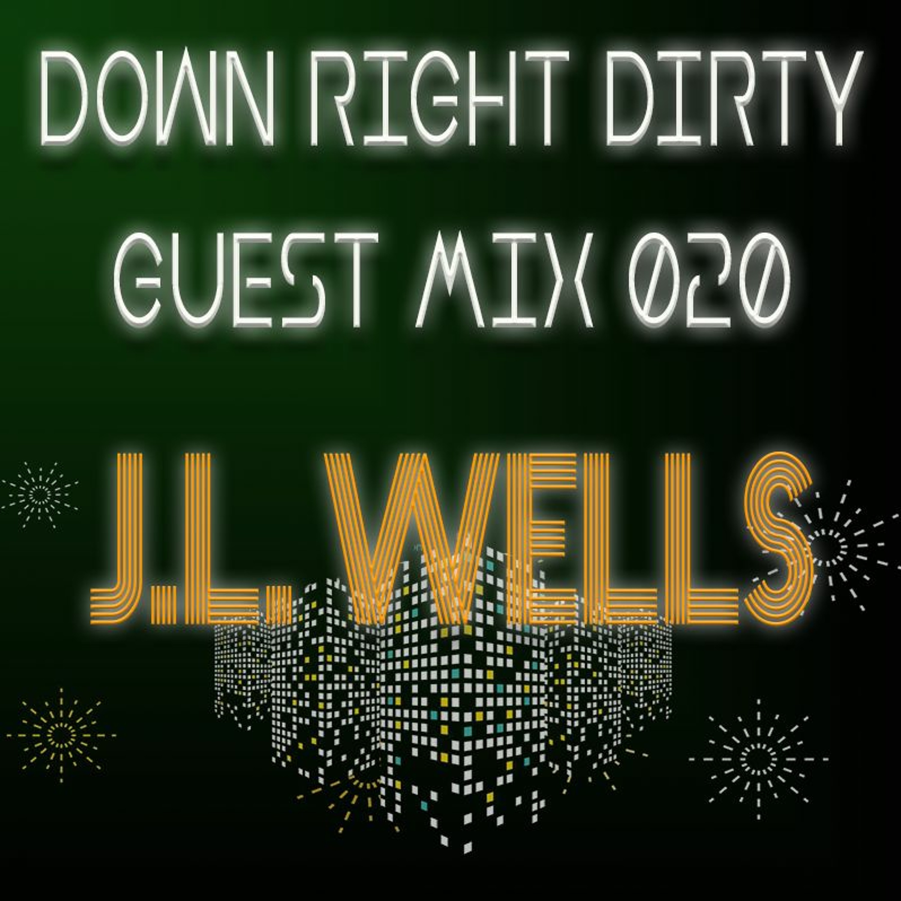 DownRightDirtyProductions - Down Right Dirty Guest Mix 020   JL Wells