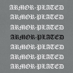 ARMOR-PLATED [FT. KAZUMA & EDEN BLACC] [PROD. RAYRAY] [OUT NOW EVERYWHERE]
