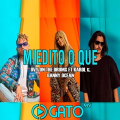 Ovy On The Drums Ft Karol G, Danny Ocean - Miedito O Que (Extended DJ Gato MV)