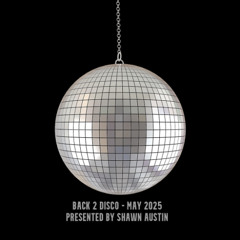 Back 2 Disco - May 2025 - Presented by Shawn Austin