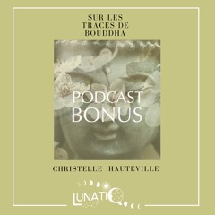 #7-Sur les Traces de Bouddha -La transmission au féminin - Avec Christelle Hauteville-Chadorla