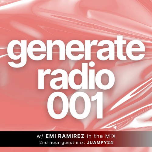 GENERATE RADIO w/ EMI RAMIREZ Episode 001 (2nd Hour Guest DJ: JUAMPY24) 29-3-2024