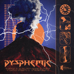 Dysphemic - You Ain't Ready