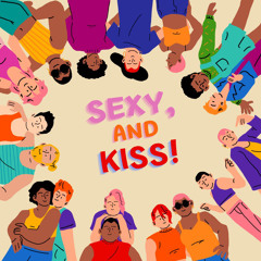 SEXY, AND KISS!