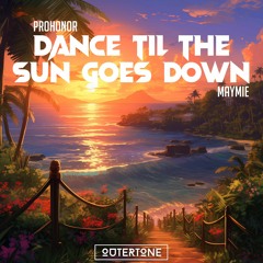 ProHonor & Maymie - Dance Til The Sun Goes Down (VIP) [Outertone Release]