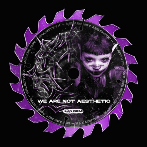 Galactxtx - We Are Not Aesthetic