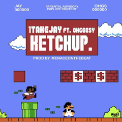 1takejay & Ohgeesy - Ketchup (menace)
