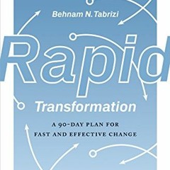 Open PDF Rapid Transformation: A 90-Day Plan for Fast and Effective Change by  Behnam N. Tabrizi