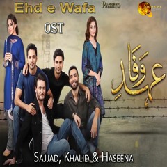 Ehd E Wafa - OST - Sajjad, Khalid, Haseena - Pashto