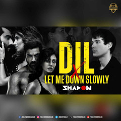 Dil x Let Me Down Slowly (Mashup) - DJ Shadow Dubai