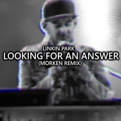 Linkin Park Looking For An Answer (Morken Remix)