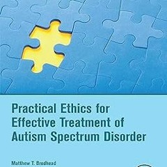 ) Practical Ethics for Effective Treatment of Autism Spectrum Disorder (Critical Specialties in