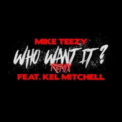 Who Want It? Remix (Feat. Kel Mitchell)