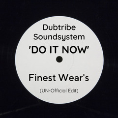 ***FREE DOWNLOAD*** Dubtribe Sound System - 'Do It Now' (Finest Wear's UN - Official Edit)