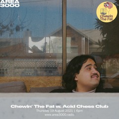 Chewin' the Fat w. Acid Chess Club - 19 August 2021