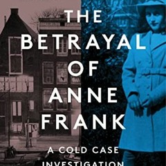VIEW PDF EBOOK EPUB KINDLE The Betrayal of Anne Frank: A Cold Case Investigation by