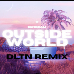 SUNBEAM - OUTSIDE WORLD (DLTN REMIX)