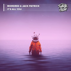 Mordrez & Jack Patrick - It's All You [Future Bass Release]