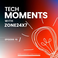Tech Moments with Zone24x7 - Episode 10 - UX Design 101