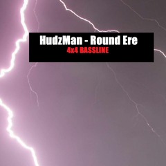 HudzMan - Round Ere [4x4 bassline] www.hudzman.bandcamp.com/
