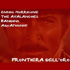 Ennio Morricone // Avalanches - Frontiera Dell'Oro (Bandini vs Aquaphonik)