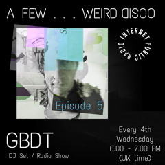 GBDT - A Few . . . Weird Disco #5