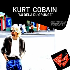 KURT COBAIN  "AU DELA DU GRUNGE"