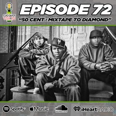 Episode 72 * 50 Cent: Mixtape To Diamond *