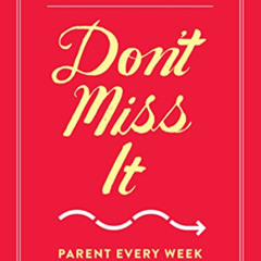 VIEW KINDLE 🗃️ Don't Miss It: Parent Every Week Like It Counts by  Reggie Joiner &