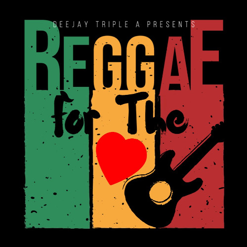 Deejay Triple A - Reggae For The Heart Mixtape