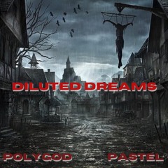 DILUTED DREAMS [prod. polyGOD x PASTEL]