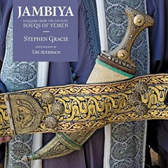 [Read] PDF 📪 Jambiya: Daggers from the Ancient Souks of Yemen by  Stephen Gracie [EB