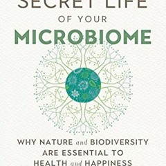 Download pdf The Secret Life of Your Microbiome: Why Nature and Biodiversity are Essential to Health