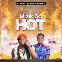 MIzik sa hot ( Ziggy X Mr Deng Teammadada)