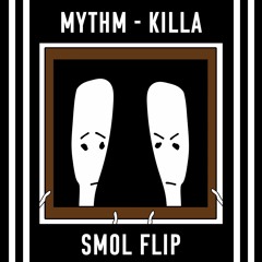 MYTHM - Killa (Smol Flip)