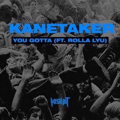 Kanetaker - You Gotta (feat. Rolla Lyu)