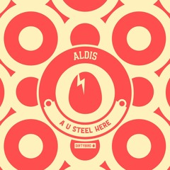 Aldis - A U Steel Here [BIRDFEED]