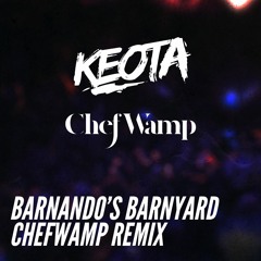 Keota - Barnando's Barnyard (ChefWamp Remix)