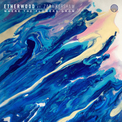 Etherwood & Zara Kershaw - Where the Flowers Grow