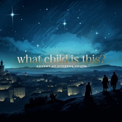 What Child is This? II: Humble Beginnings