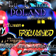 Lil Yachty - POLAND (rtxalert PLUGG+DRILL+HARDSTYLE remix)