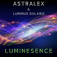 ASTRALEX & LUMINUS SOLARIS - LUMINESENCE  (Trance) - Medium - Open