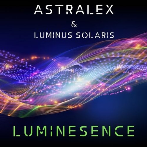 ASTRALEX & LUMINUS SOLARIS - LUMINESENCE  (Trance) - Medium - Open