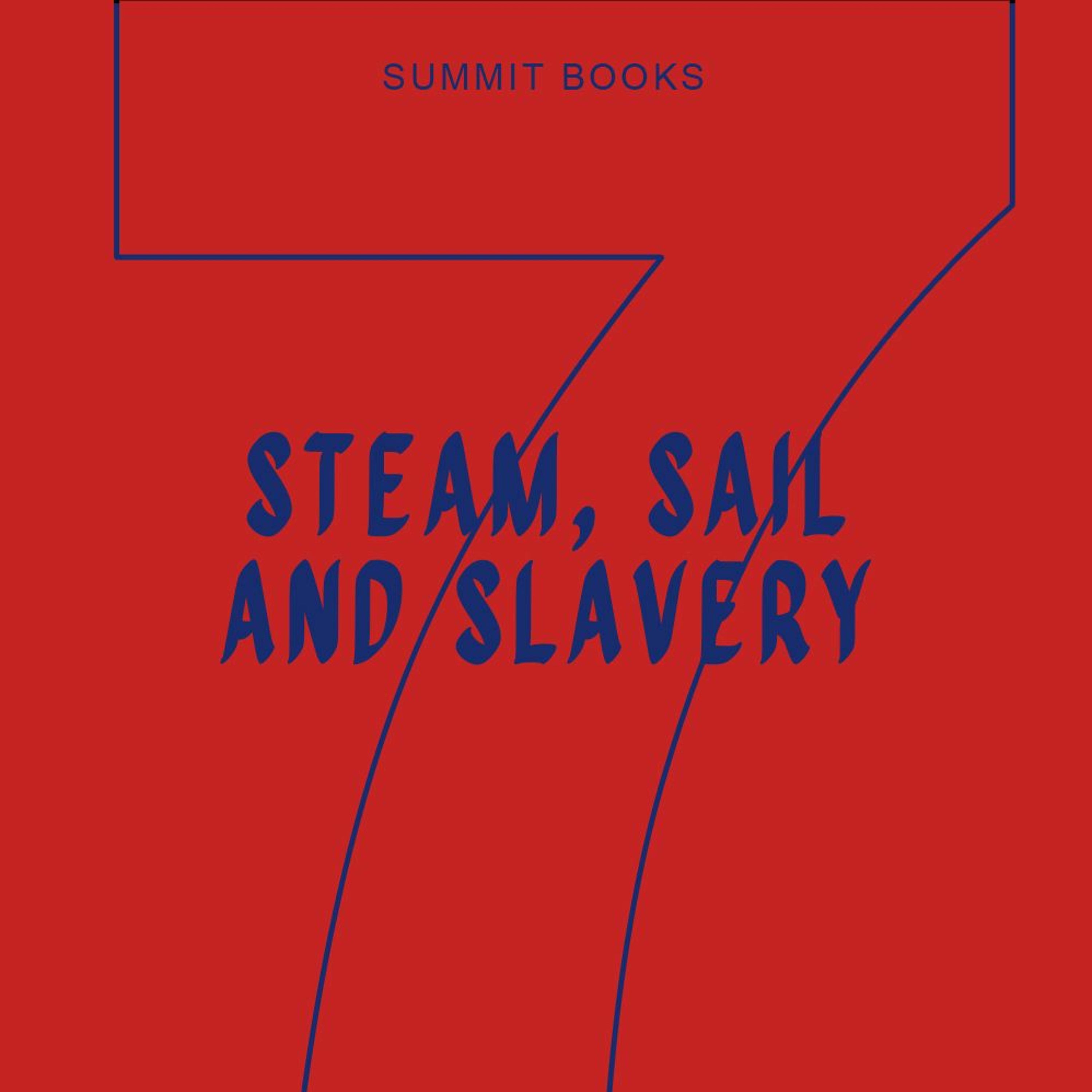 Chapter 7: Steam, Sail, and Slavery Chapter 7: Steam, Sail, and Slavery
