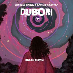 DUBORI - DHRTX X ERIKA X Ankur Kashyap (RKXAN Remix)