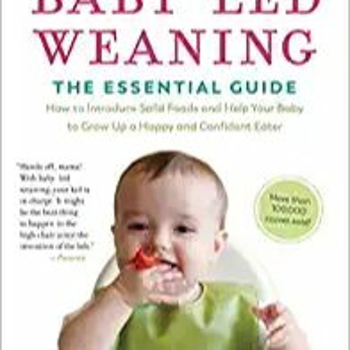 [PDF] ✔️ eBooks Baby-Led Weaning, Completely Updated and Expanded Tenth Anniversary Edition: The Ess