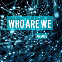 Who Are We - Ian Solo