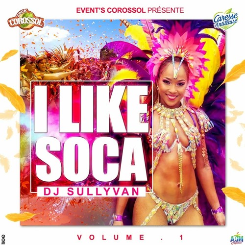 MIX I LIKE  SOCA BY DJ SULLYVAN VOL 1